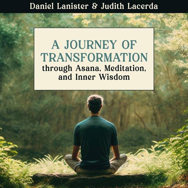 A Journey of Transformation: Through Asana, Meditation, and Inner Wisdom