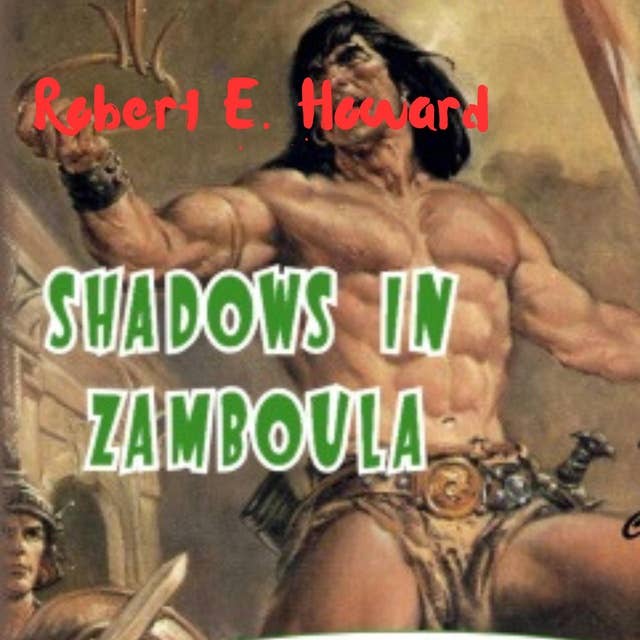 Robert E. Howard: Shadows in Zamboula: Has Conan the Barbarian finally met his match?