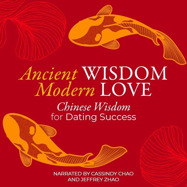 Ancient Wisdom Modern Love: Chinese Wisdom for Dating Success