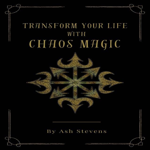 Transform your Life with Chaos Magic