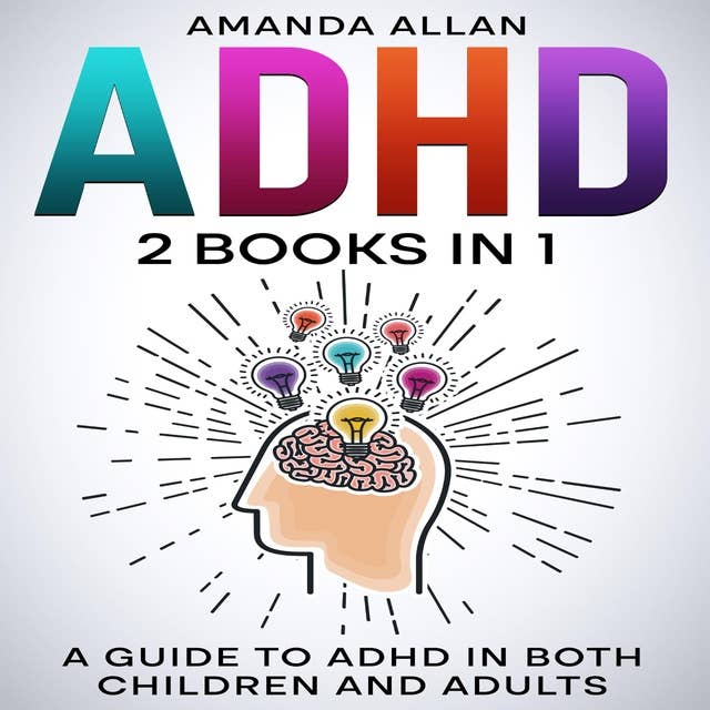 ADHD 2 Books in 1: A Guide to ADHD in both children and Adults
