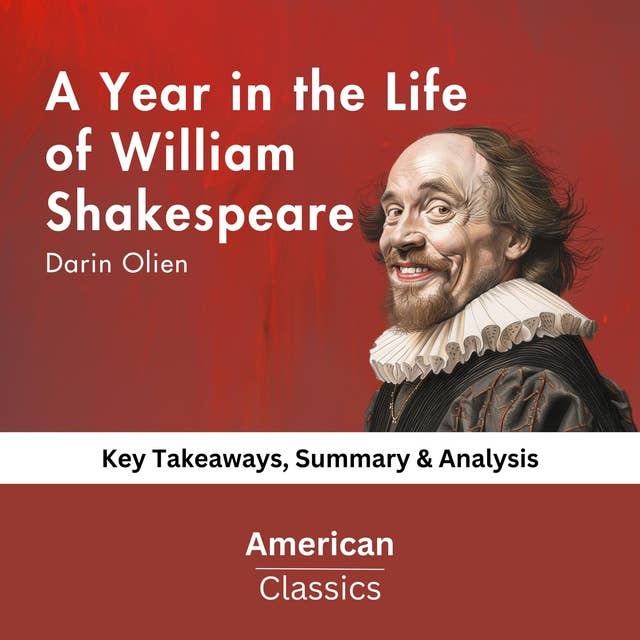 A Year in the Life of William Shakespeare by James Shapiro: Key Takeaways, Summary & Analysis