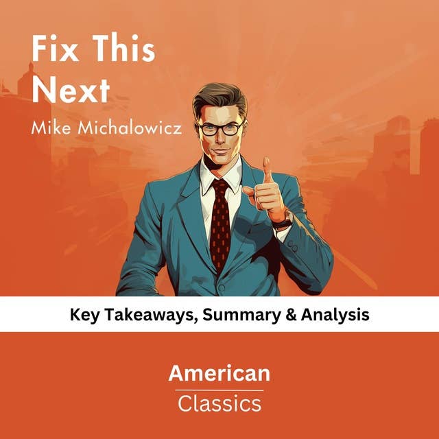 Fix This Next by Mike Michalowicz: Key Takeaways, Summary & Analysis