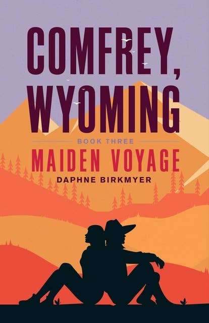 Comfrey, Wyoming: Book Three: MAIDEN VOYAGE