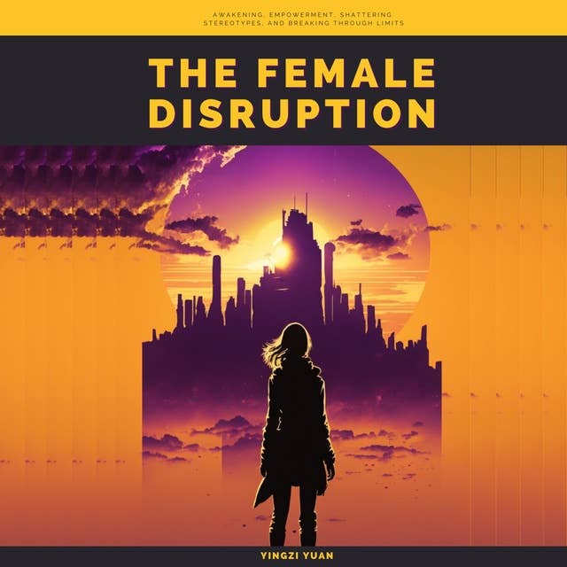 The Female Disruption: – Awakening, Empowerment, Shattering Stereotypes, and Breaking Through Limits