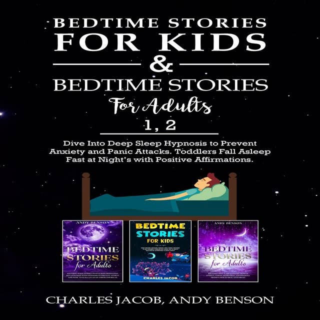 Bedtime Stories for Kids & Bedtime Stories for Adults 1, 2: Dive Into Deep Sleep Hypnosis to Prevent Anxiety and Panic Attacks. Toddlers Fall Asleep Fast at Night’s with Positive Affirmations.