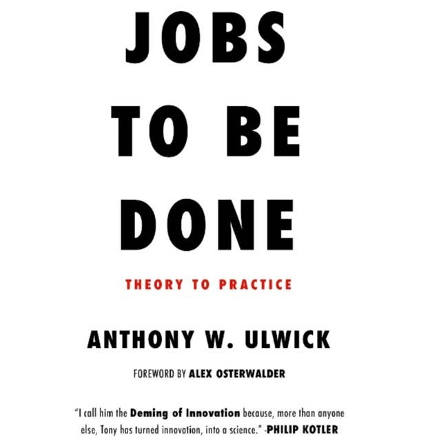 JOBS TO BE DONE: Theory to Practice