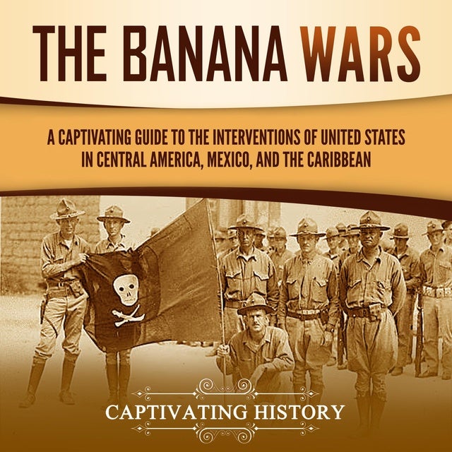 The Banana Wars A Captivating Guide to the Interventions of the United
