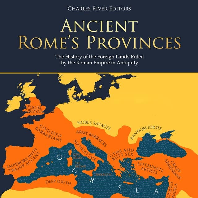 Ancient Rome’s Provinces: The History of the Foreign Lands Ruled by the Roman Empire in Antiquity