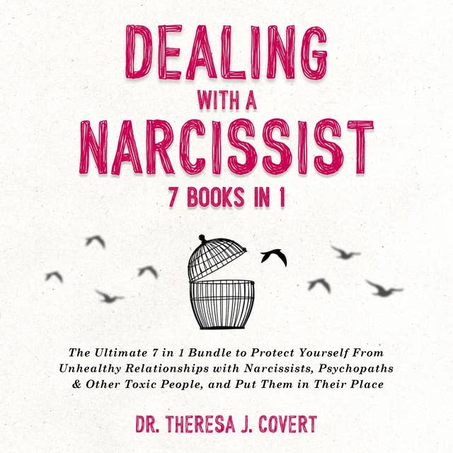 Dealing With a Narcissist (7 Books in 1): The Ultimate 7 in 1 Bundle to Protect Yourself From Unhealthy Relationships with Narcissists, Psychopaths & Other Toxic People, and Put Them in Their Place