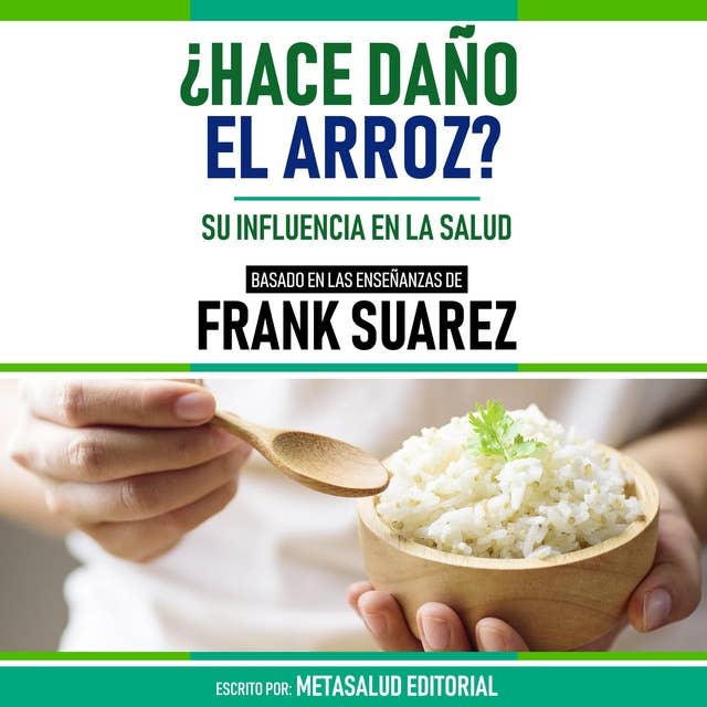 ¿Hace Daño El Arroz? - Basado En Las Enseñanzas De Frank Suarez: Su Influencia En La Salud