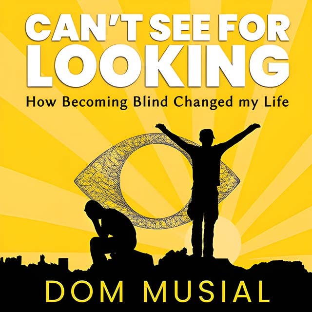Can't See for Looking: How Becoming Blind Changed my Life