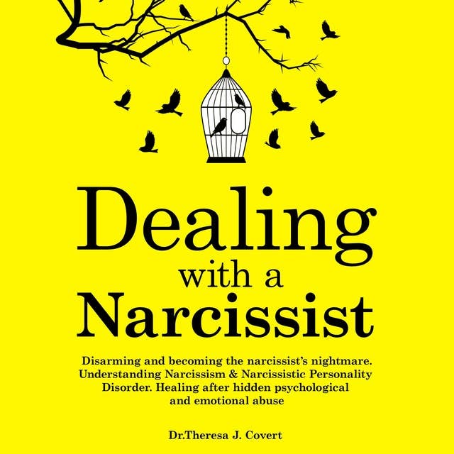 Dealing With a Narcissist: Disarming and Becoming the Narcissist’s Nightmare. Understanding Narcissism & Narcissistic Personality Disorder. Healing After Hidden Psychological and Emotional Abuse
