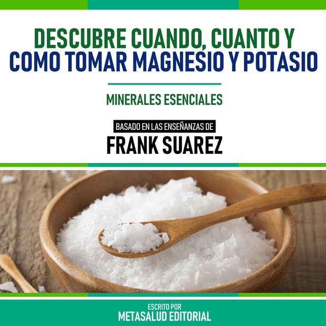 Descubre Cuando, Cuanto Y Como Tomar Magnesio Y Potasio - Basado En Las Enseñanzas De Frank Suarez: Minerales Esenciales