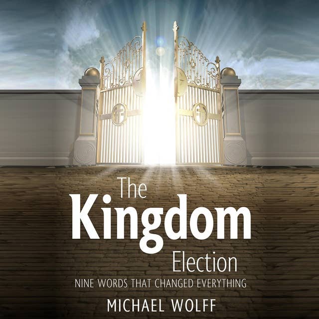 The Kingdom Election: Nine words that changed everything