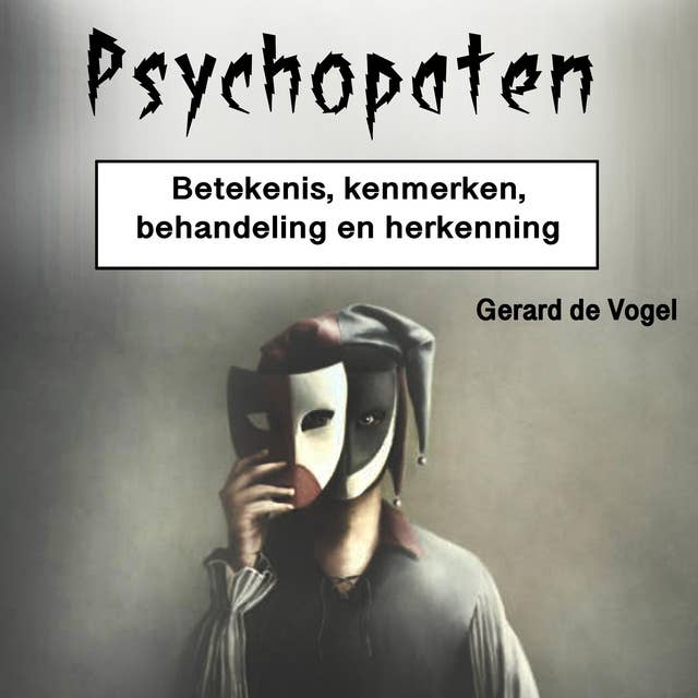 Psychopaten: Betekenis, kenmerken, behandeling en herkenning