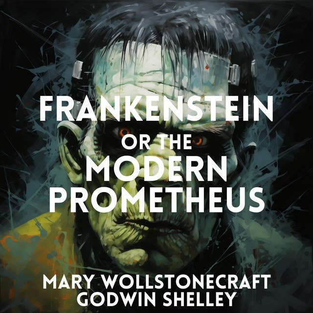 Frankenstein or the Modern Prometheus 