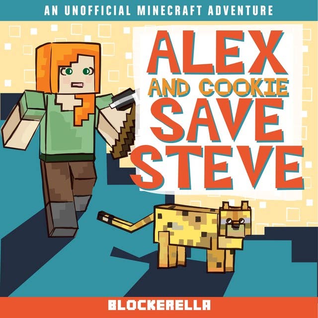 Alex and Cookie Save Steve: An Unofficial Minecraft Book