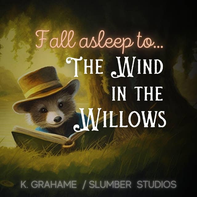 Fall Asleep to The Wind in the Willows: A soothing reading for relaxation and sleep