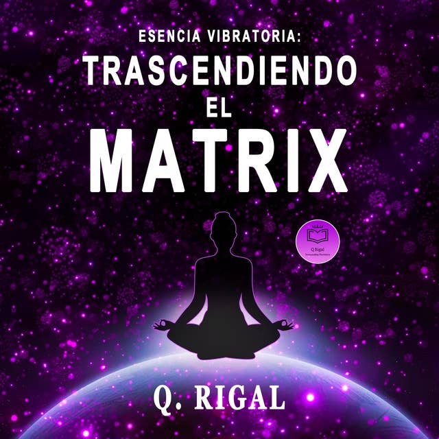 Esencia Vibratoria: Trascendiendo El Matrix (Spanish Edition)