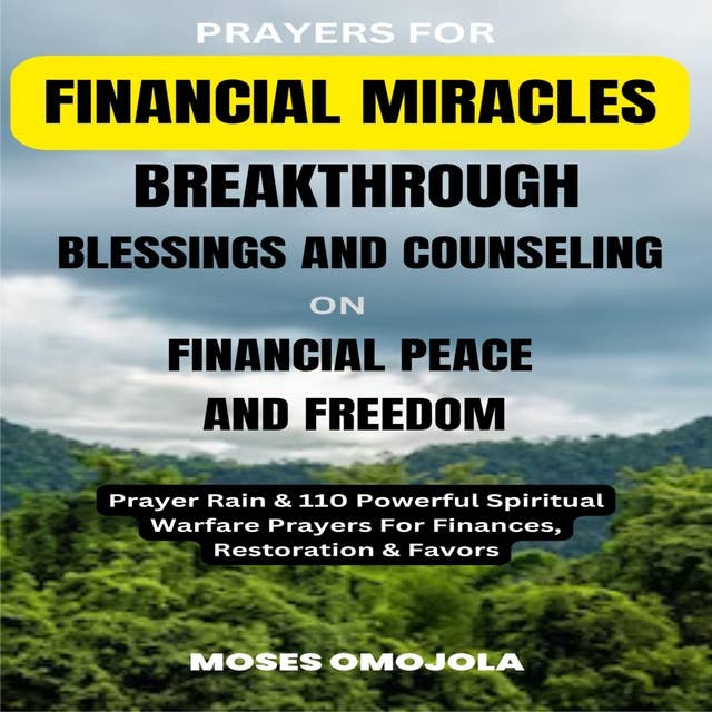 Prayers For Financial Miracles, Breakthrough, Blessings And Counseling On Financial Peace And Freedom: Prayer Rain & 110 Powerful Spiritual Warfare Prayers For Finances, Restoration & Favors