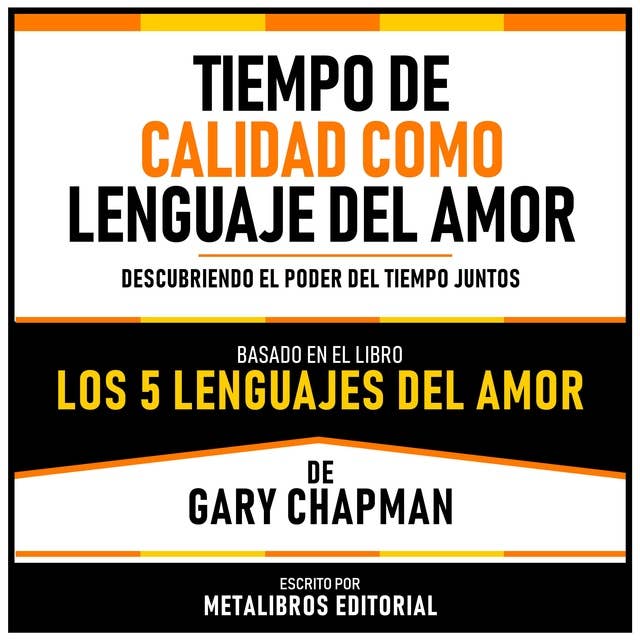 Tiempo De Calidad Como Lenguaje Del Amor - Basado En El Libro Los 5 Lenguajes Del Amor De Gary Chapman: Descubriendo El Poder Del Tiempo Juntos