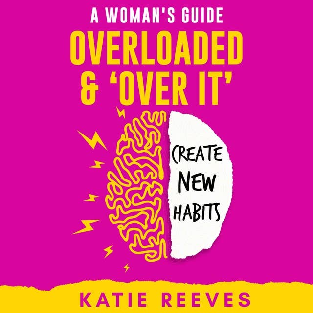 Overloaded and "Over it”: Create New Habits