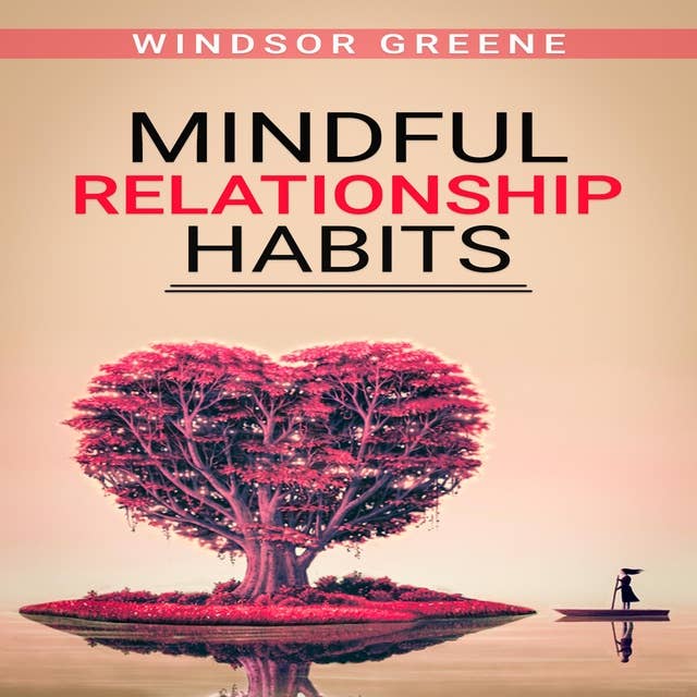 Mindful Relationship Habits: The Proven, Step-by-Step, 25-Minute Daily Plan to Deepen Your Relationship, Marriage, or Marriage-like Relationship Communication and Emotional Connection (2022 Guide)