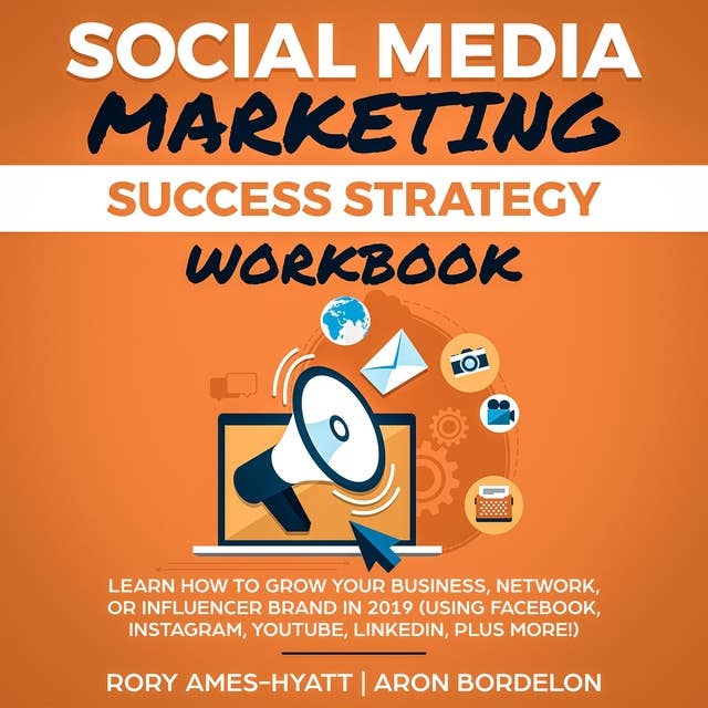 Social Media Marketing Success Strategy Workbook: Learn How To Grow Your Business, Network, Or Influencer Brand