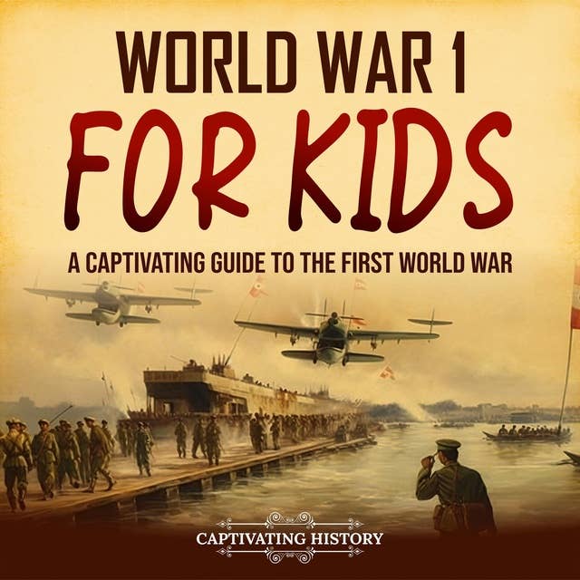 World War 1 for Kids: A Captivating Guide to the First World War