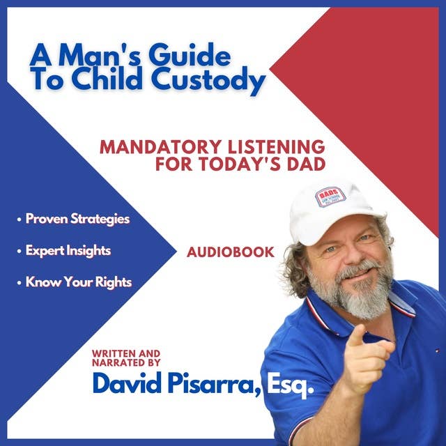A Man's Guide To Child Custody: Mandatory Listening for Today's Dad