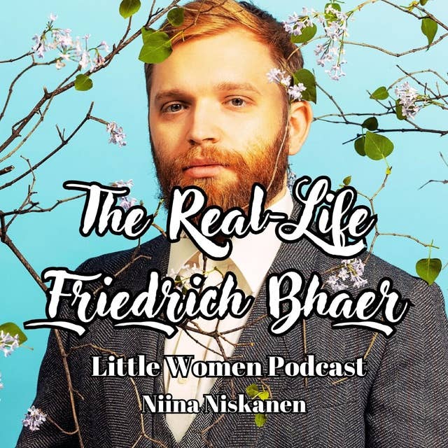 Little Women Podcast: The Real-Life Friedrich Bhaer