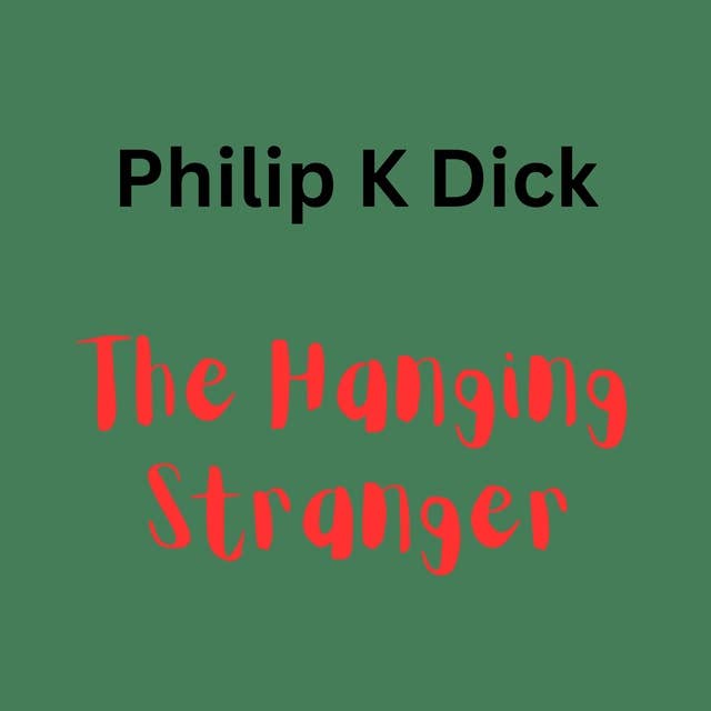 Philip K. Dick - The Hanging Stanger: A hanging body can be more than just a shocking sight