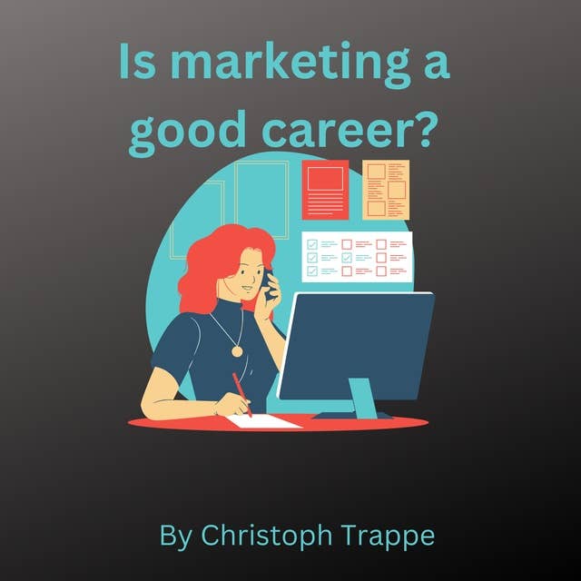 Is marketing a good career?: How to make your career in marketing a success