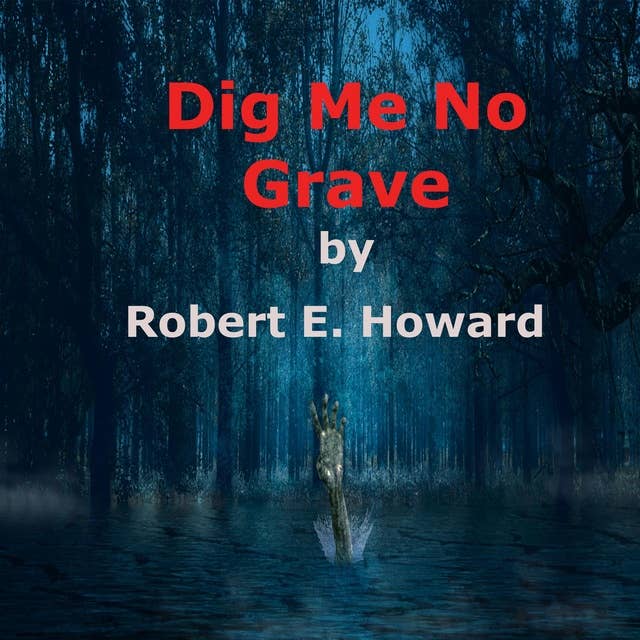 Dig Me No Grave: A shuddery tale of dark horror and evil things, and the uncanny funeral rites over the corpse of old John Grimlan.