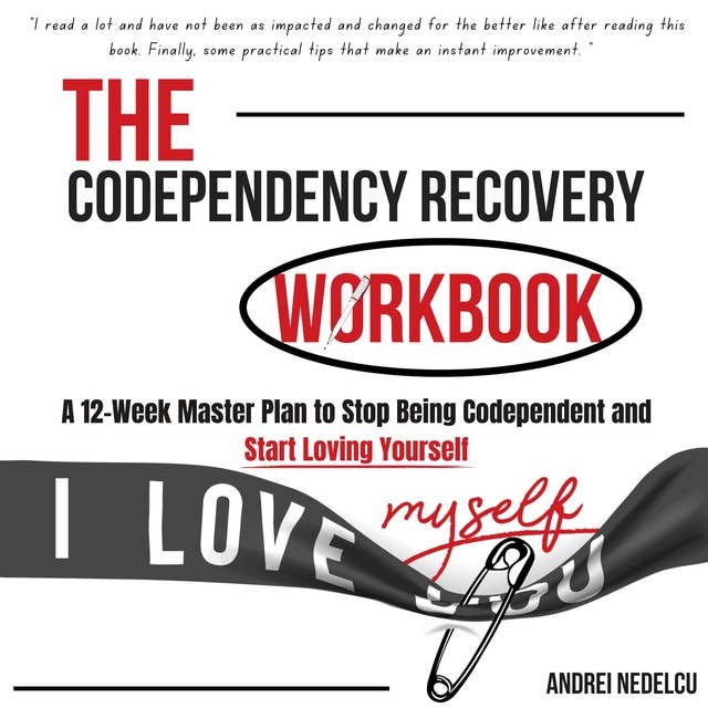 The Codependency Recovery Workbook: A 12-Week Master Plan to Stop Being Codependent and Start Loving Yourself