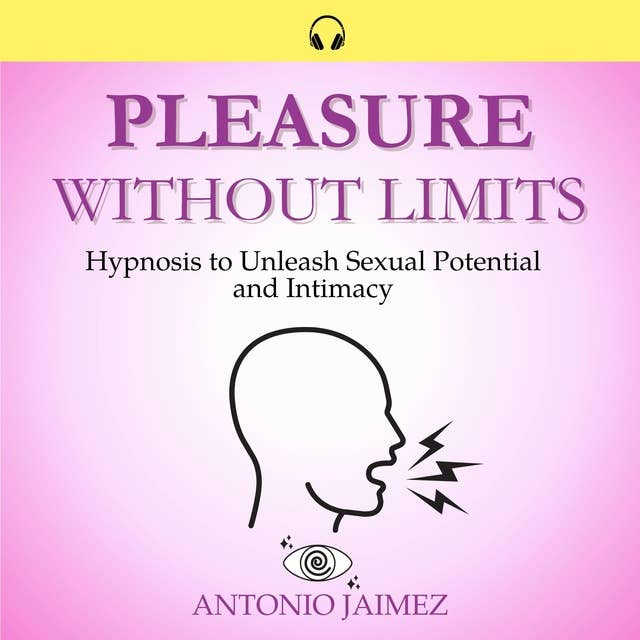 Pleasure without Limits: Hypnosis to Unleash Sexual Potential and Intimacy