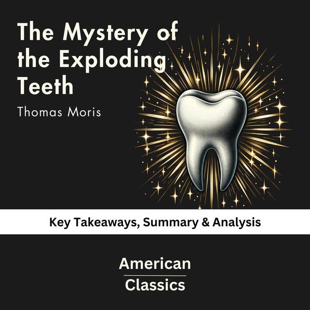 The Mystery of the Exploding Teeth by Thomas Morris: Key Takeaways, Summary & Analysis