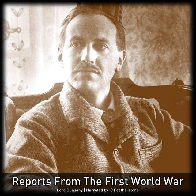 Reports From The First World War: Nowadays, Tales of War and Unhappy Far-Off Things