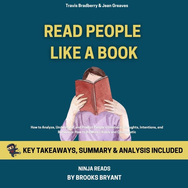 Summary: Read People Like a Book: How to Analyze, Understand, and Predict People’s Emotions, Thoughts, Intentions, and Behaviors: How to Be More Likable and Charismatic, Book 9 By Patrick King: Key Takeaways, Summary and Analysis