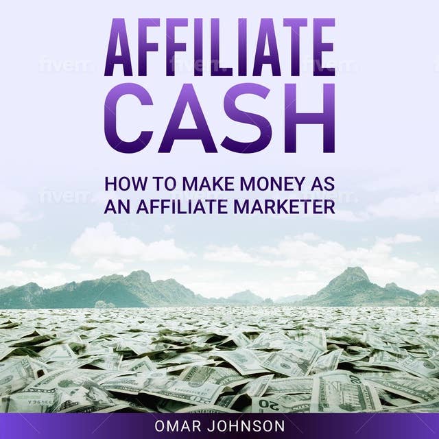 Affiliate Cash: How To Make Money As An Affiliate Marketer