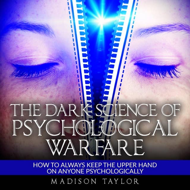 The Dark Science Of Psychological Warfare: How To Always Keep The Upper Hand On Anyone Psychologically