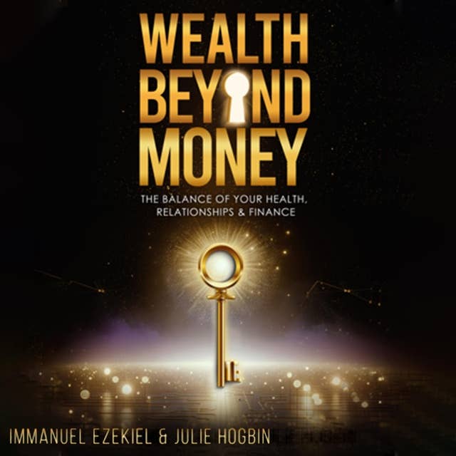 Wealth Beyond Money: The Balance of Your Health, Relationships & Finance