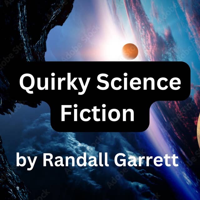 Quirky Science Fiction by Randall Garrett: 3 science fiction stories from the strange mind of Randall Garrett