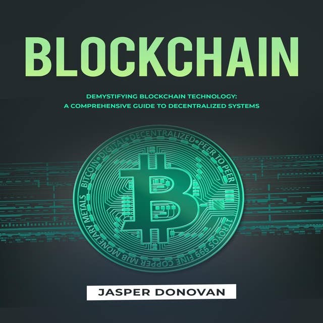 Blockchain: Demystifying Blockchain Technology: A Comprehensive Guide to Decentralized Systems