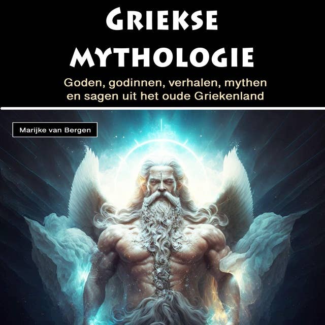 Griekse mythologie: Goden, godinnen, verhalen, mythen en sagen uit het oude Griekenland