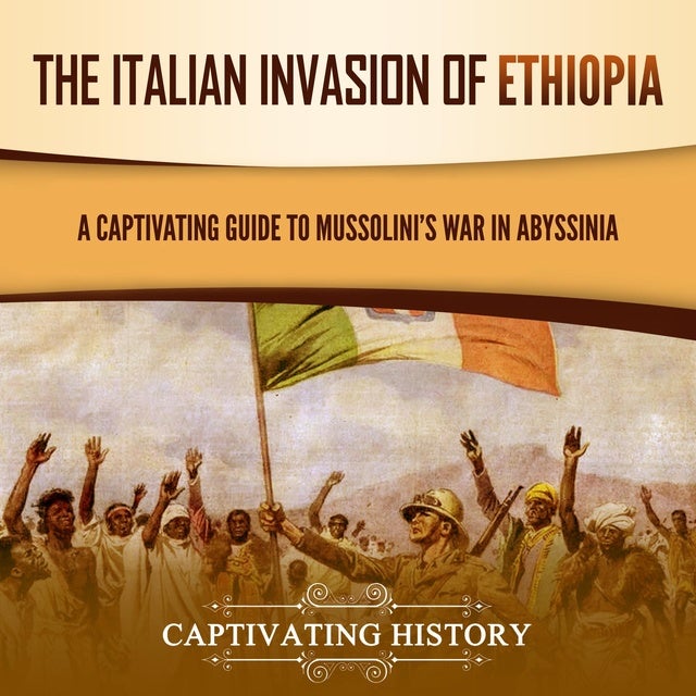 The Italian Invasion of Ethiopia: A Captivating Guide to Mussolini's ...