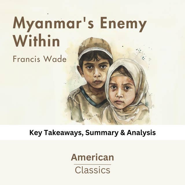 Myanmar's Enemy Within by Francis Wade: Key Takeaways, Summary & Analysis
