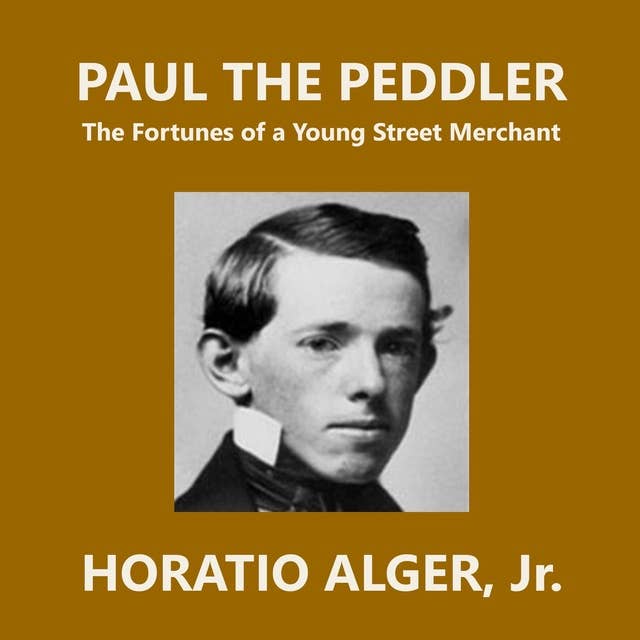 Paul the Peddler: The Fortunes of a Young Street Merchant