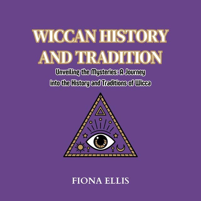 Wiccan History and Tradition: Unveiling the Mysteries: A Journey into the History and Traditions of Wicca